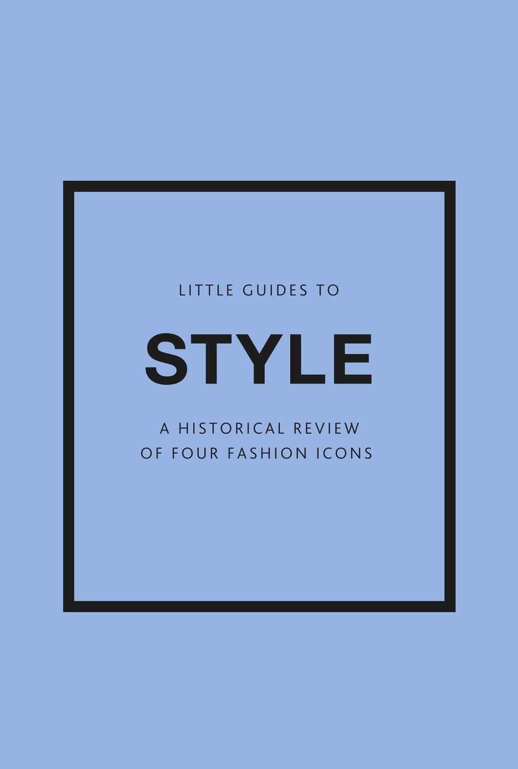 Cover: 9781802796315 | Little Guides to Style III | A Historical Review of Four Fashion Icons