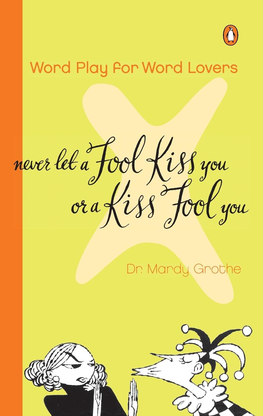 Cover: 9780142000571 | Never Let a Fool Kiss You or a Kiss Fool You | Mardy Grothe | Buch