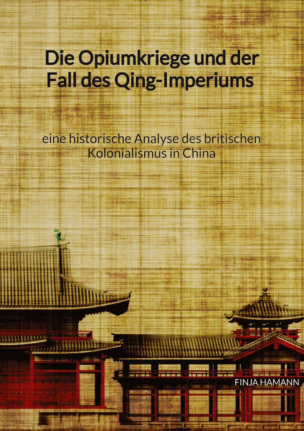 Cover: 9783347941908 | Die Opiumkriege und der Fall des Qing-Imperiums - eine historische...