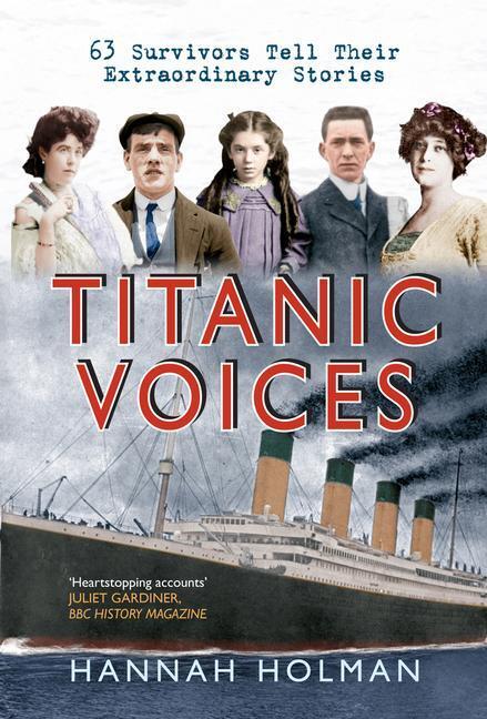 Cover: 9781445614434 | Titanic Voices | 63 Survivors Tell Their Extraordinary Stories | Buch