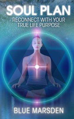 Cover: 9781781800768 | Soul Plan | Reconnect with Your True Life Purpose | Blue Marsden