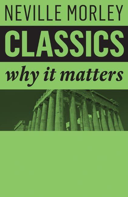 Cover: 9781509517930 | Classics | Why It Matters | Neville Morley | Taschenbuch | 140 S.