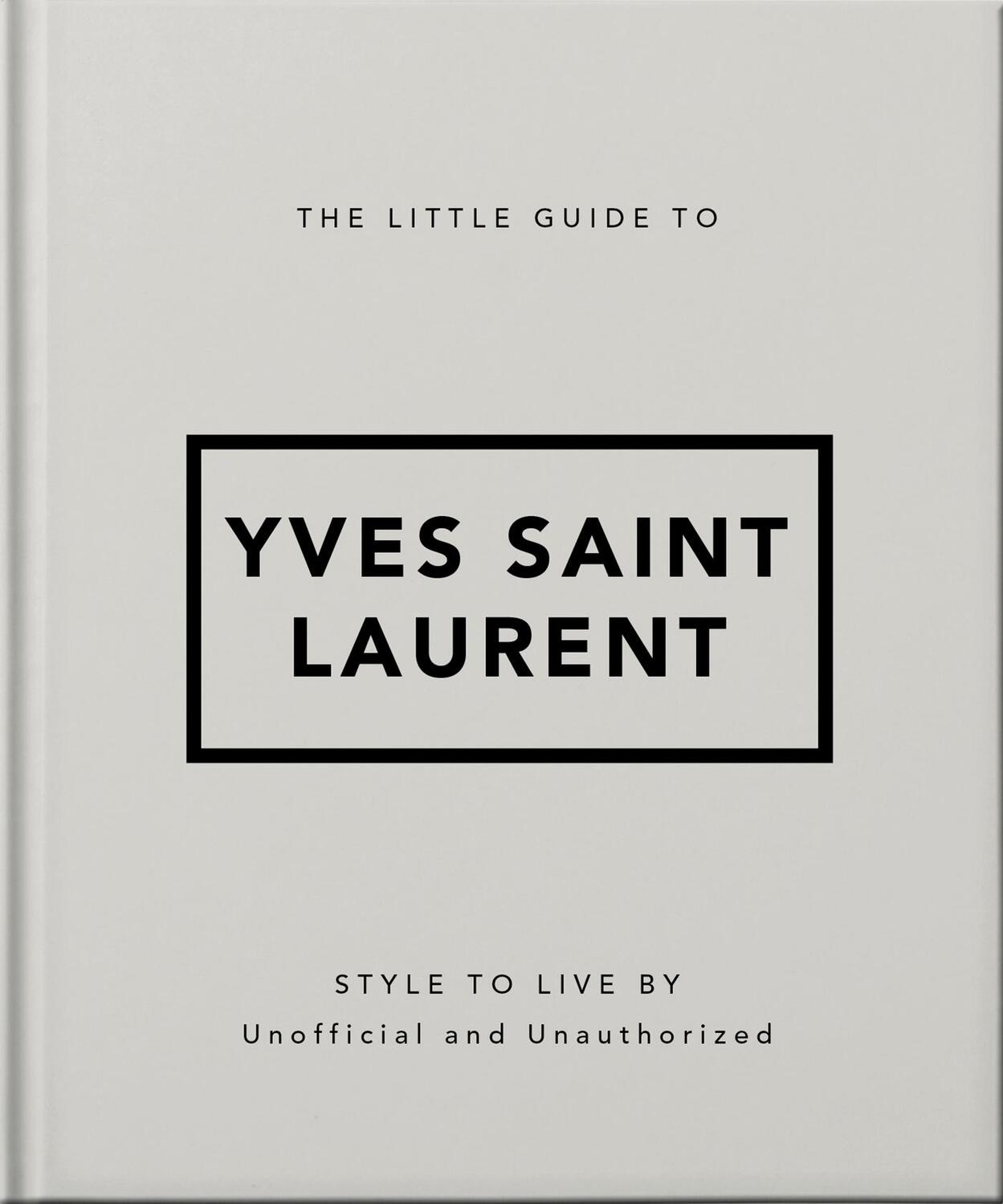 Cover: 9781800696280 | The Little Guide to Yves Saint Laurent | Style to Live by | Hippo!