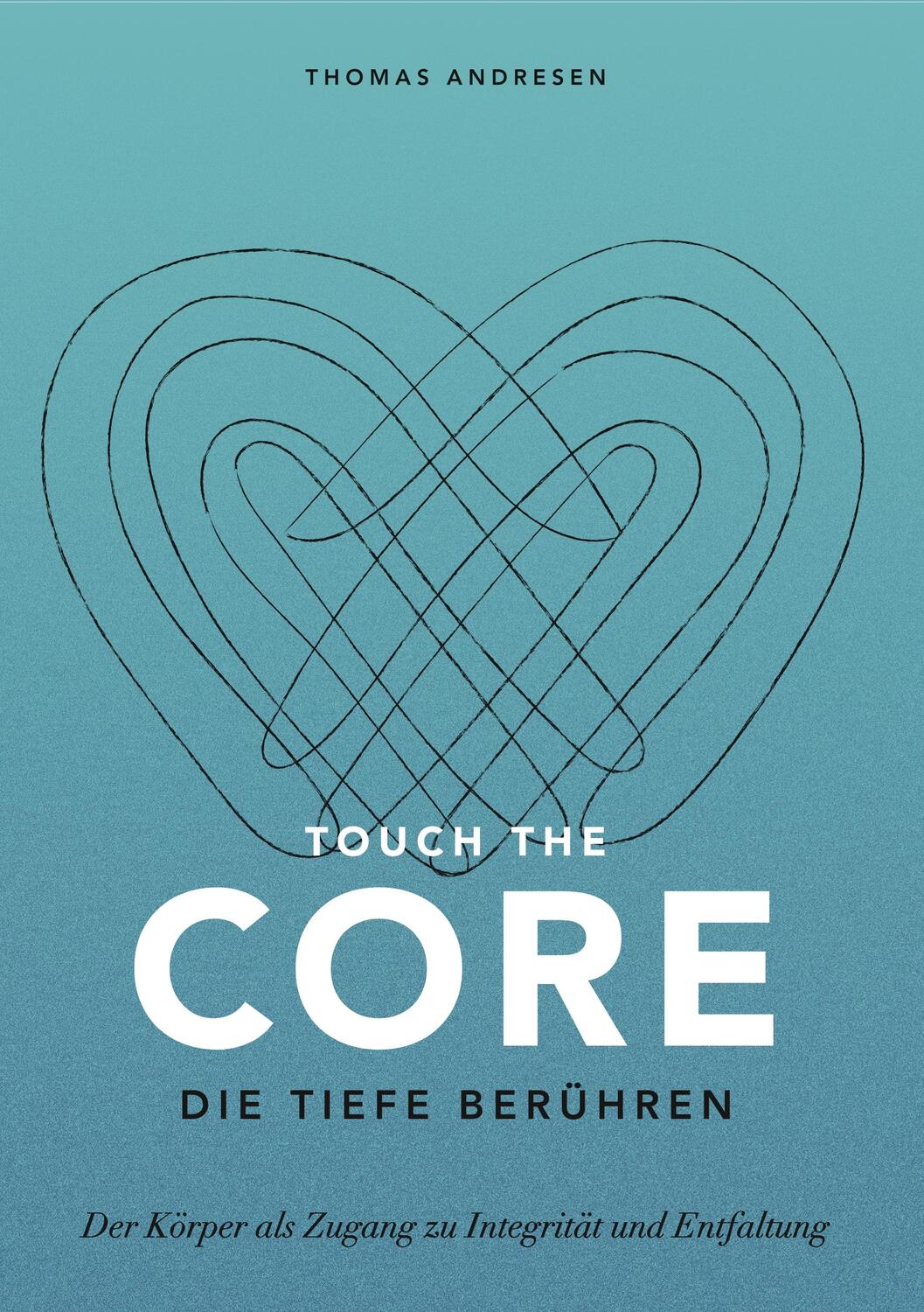 Cover: 9783347012370 | Touch the Core. Die Tiefe berühren. | Thomas Andresen | Taschenbuch