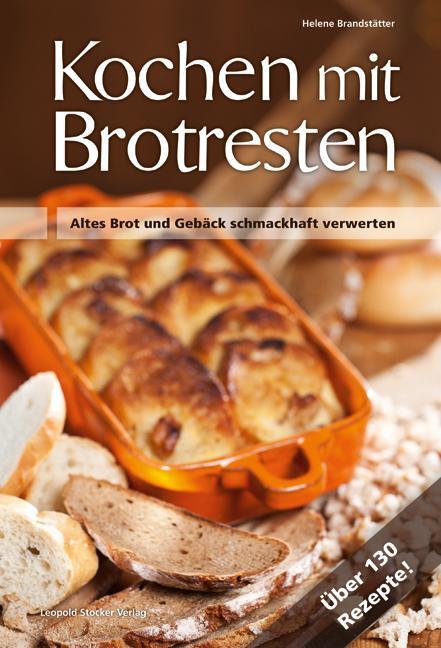 Kochen mit Brot Brotresten - Brandstätter, Helene