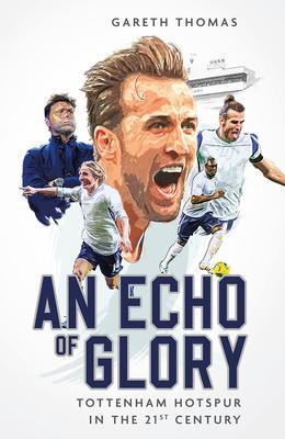 Cover: 9781801505055 | An Echo of Glory | Tottenham Hotspur in the 21st Century | Thomas