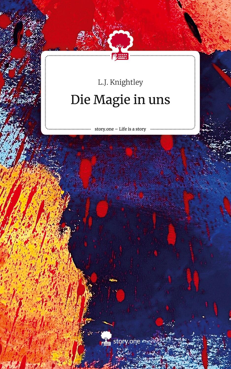 Cover: 9783710891427 | Die Magie in uns. Life is a Story - story.one | L. J. Knightley | Buch