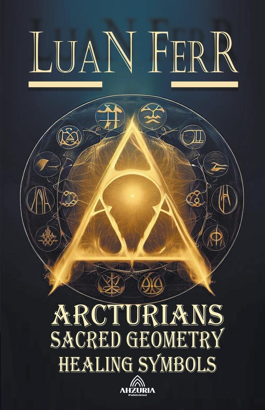 Cover: 9798223727064 | Arcturians - Sacred Geometry and Healing Symbols | Luan Ferr | Buch