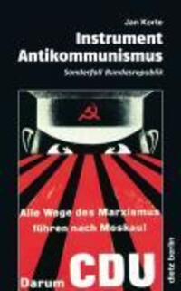 Cover: 9783320021733 | Instrument Antikommunismus | Der Sonderfall Bundesrepublik | Jan Korte