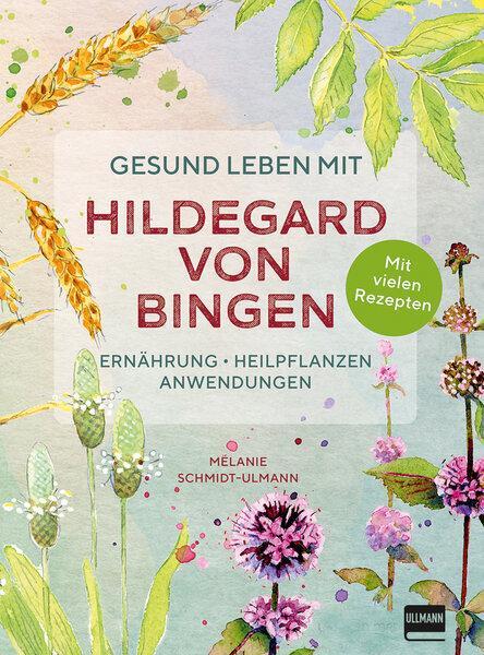 Cover: 9783741524110 | Gesund leben mit Hildegard von Bingen | Mélanie Schmidt-Ulmann | Buch