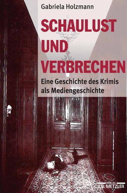 Cover: 9783476018489 | Schaulust und Verbrechen | Gabriela Holzmann | Buch | Deutsch | 2001