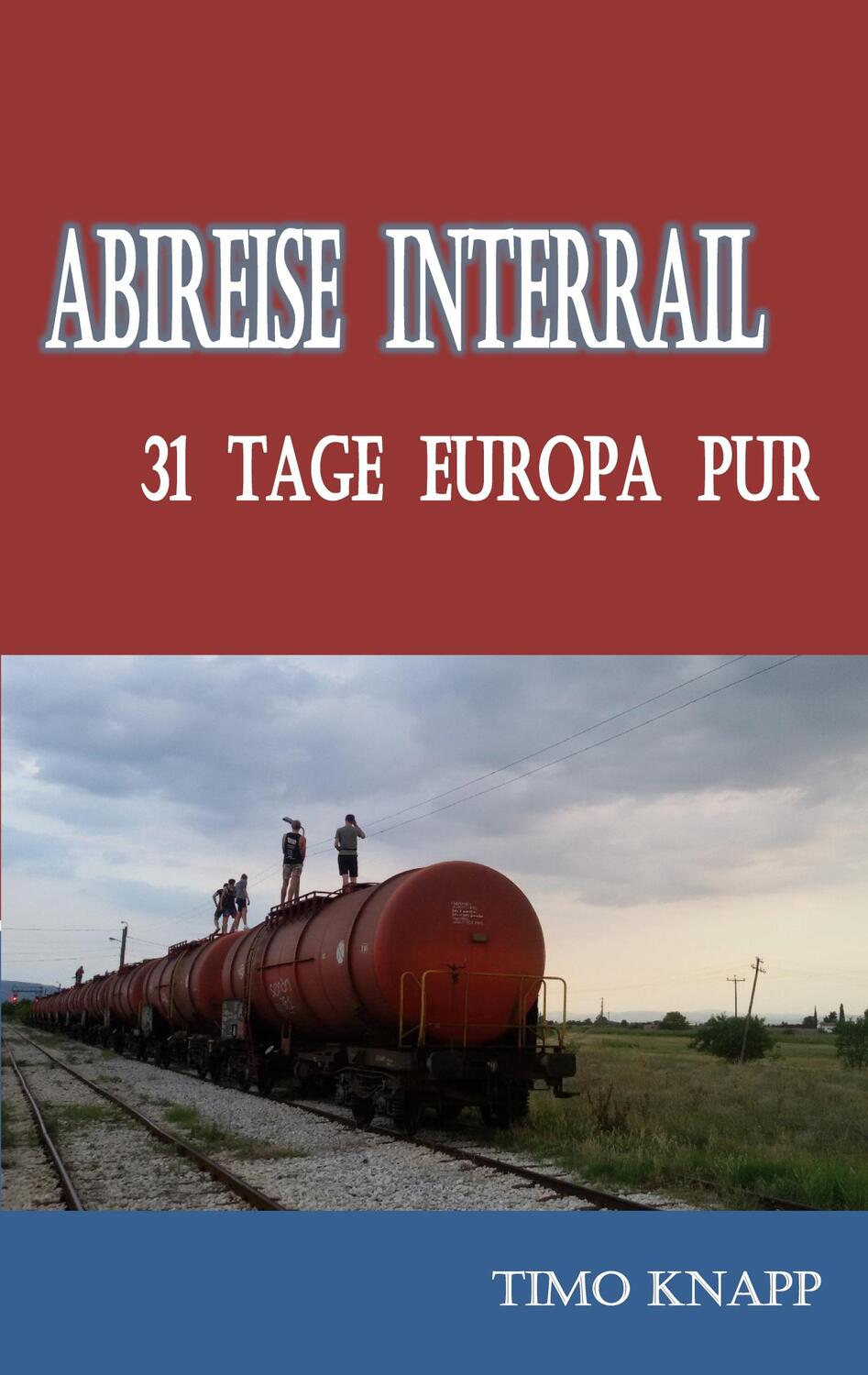 Cover: 9783752607888 | Abireise Interrail | 31 Tage Europa pur | Timo Knapp | Taschenbuch