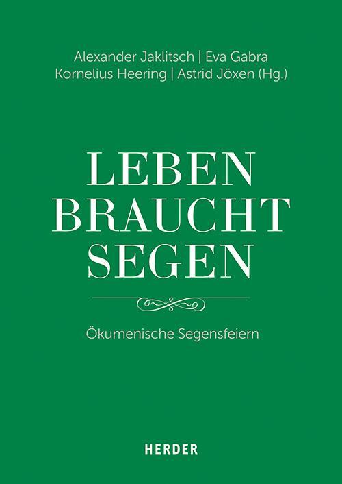 Cover: 9783451379901 | "Leben braucht Segen" | Ökumenische Segensfeiern | Alexander Jaklitsch