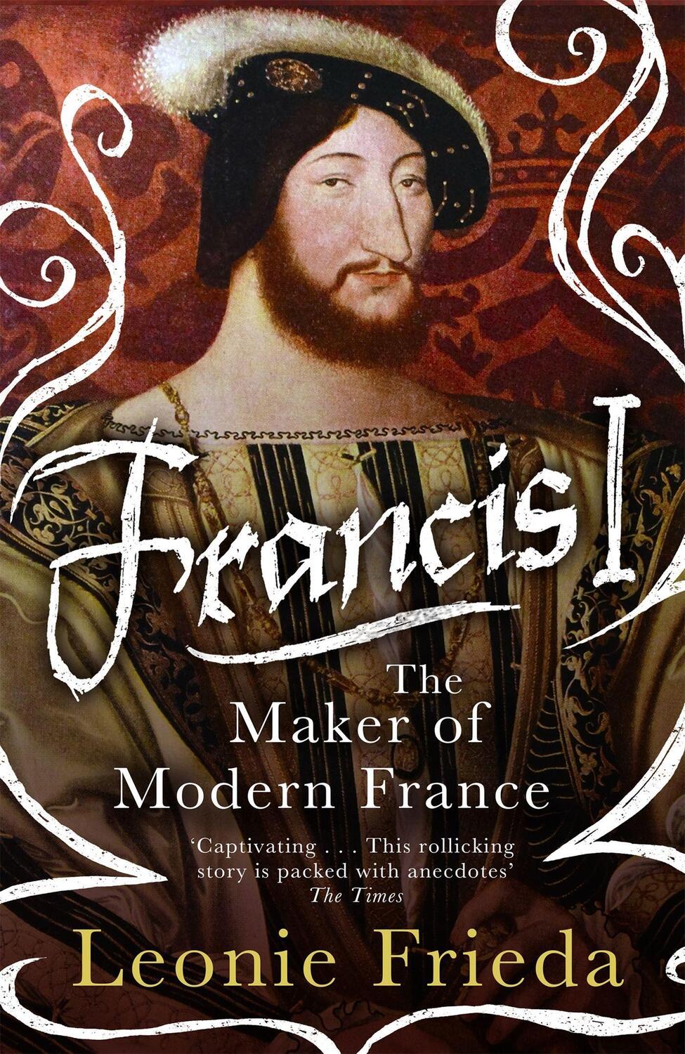 Cover: 9781474601221 | Francis I | The Maker of Modern France | Leonie Frieda | Taschenbuch