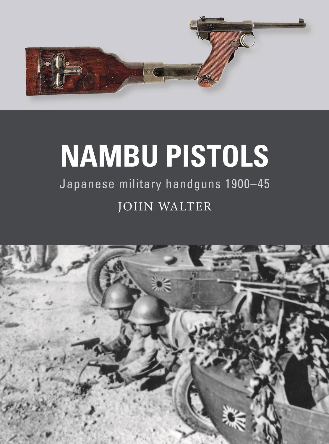 Cover: 9781472855428 | Nambu Pistols | Japanese military handguns 1900-45 | John Walter