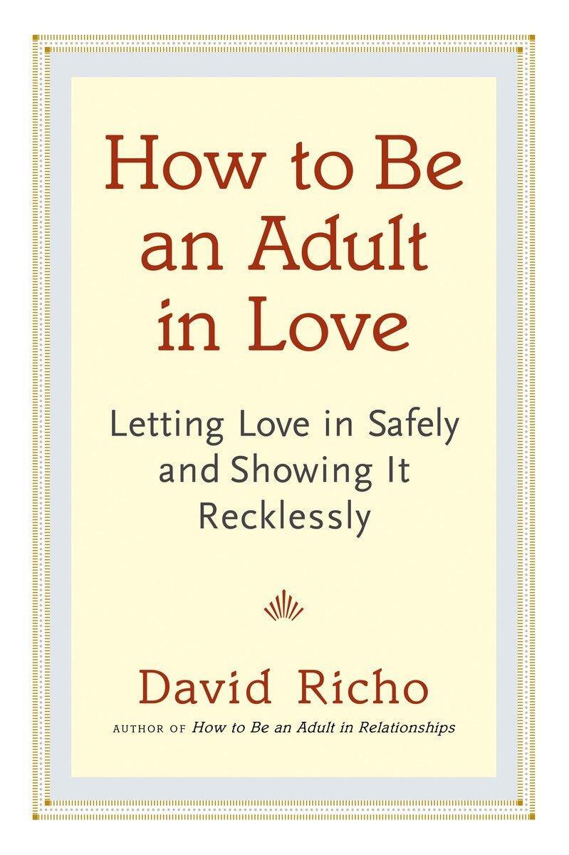 Cover: 9781611800814 | How to Be an Adult in Love: Letting Love in Safely and Showing It...
