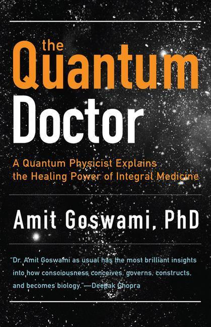 Cover: 9781571746559 | The Quantum Doctor: A Quantum Physicist Explains the Healing Power...
