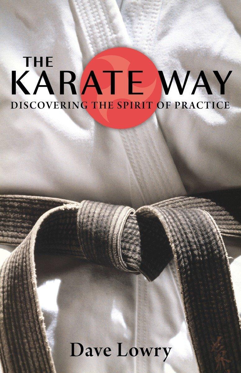 Cover: 9781590306475 | The Karate Way | Discovering the Spirit of Practice | Dave Lowry