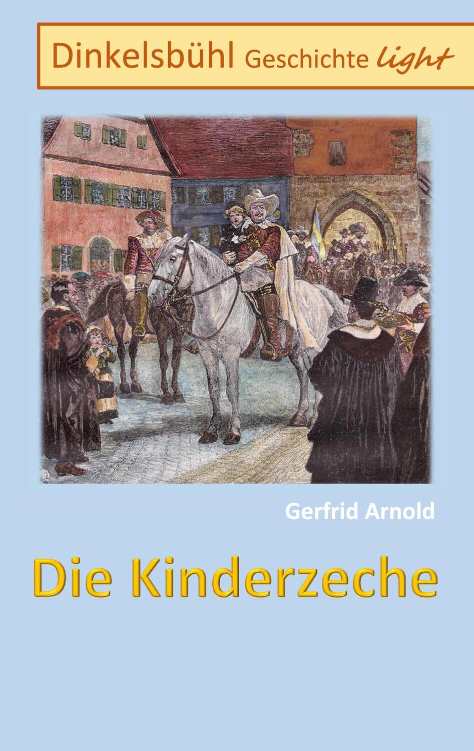 Cover: 9783756205738 | Die Kinderzeche | Dinkelsbühl Geschichte light | Gerfrid Arnold | Buch