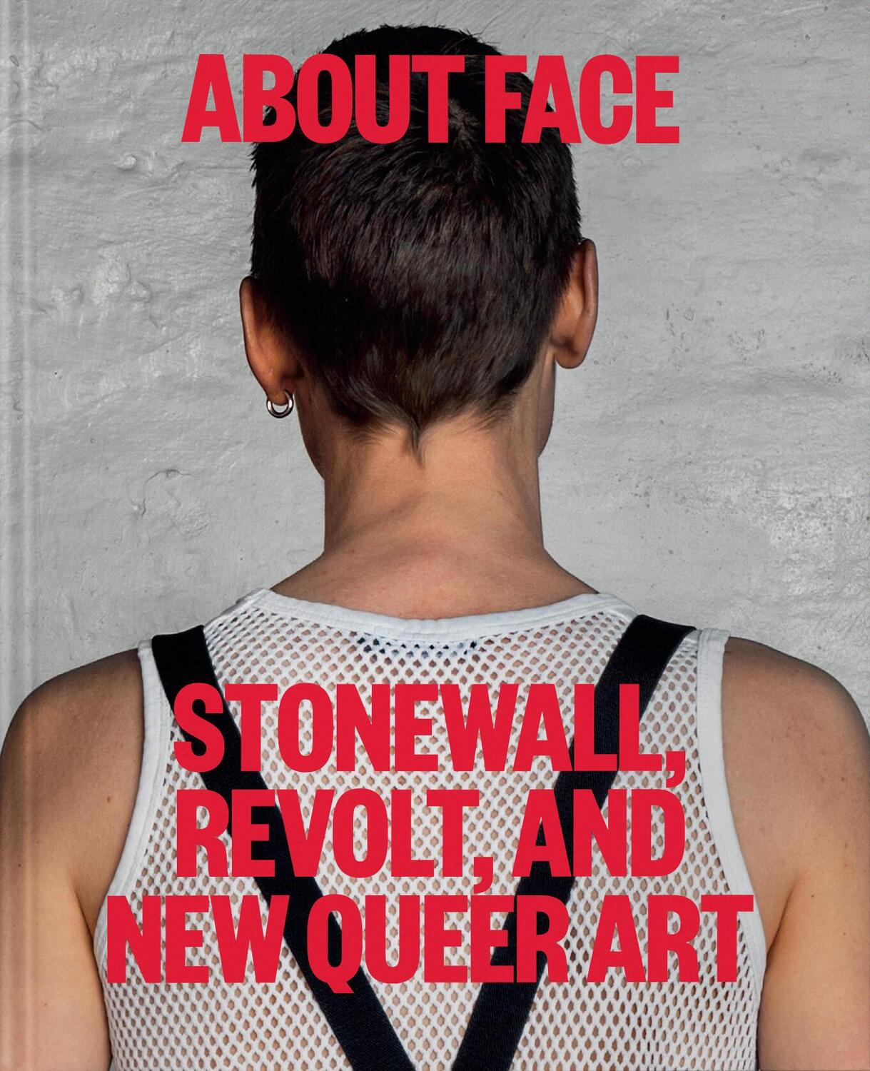 Cover: 9781580936286 | About Face | Stonewall, Revolt, and New Queer Art | Jonathan D. Katz