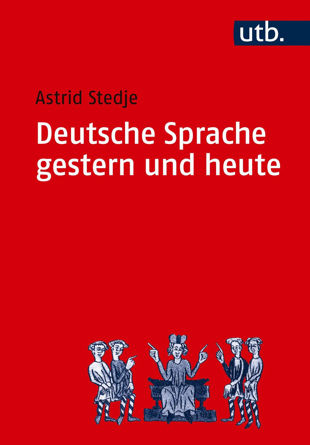 Cover: 9783825214999 | Deutsche Sprache gestern und heute | Astrid Stedje | Taschenbuch | UTB