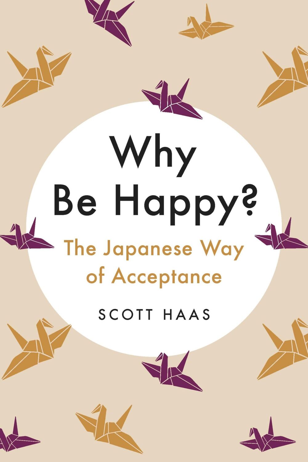 Cover: 9780738285498 | Why Be Happy? | The Japanese Way of Acceptance | Scott Haas | Buch