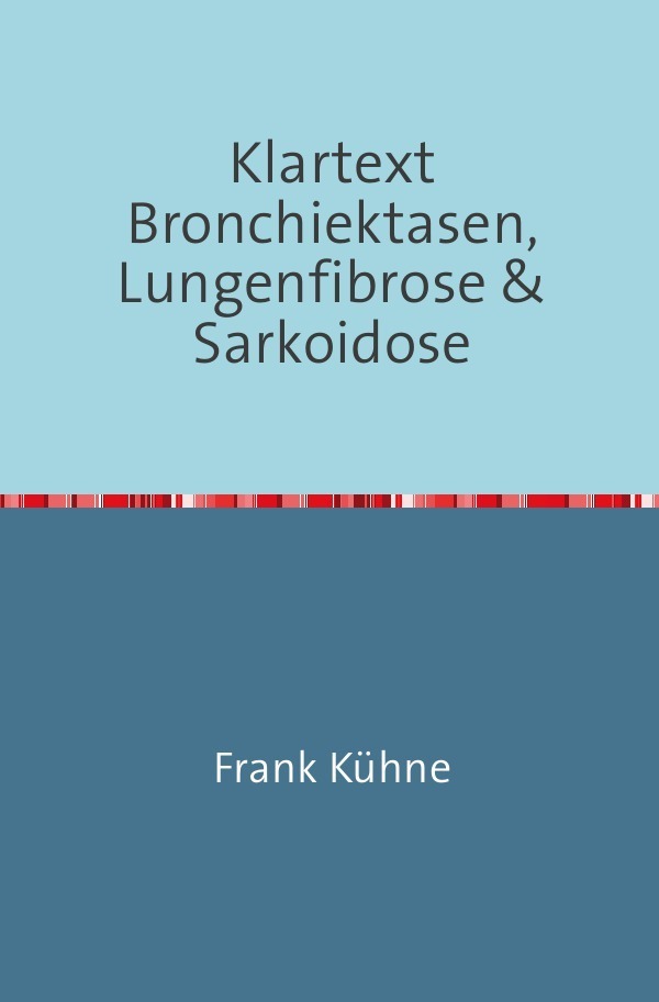 Cover: 9783741834301 | Klartext Bronchiektasen, Lungenfibrose & Sarkoidose | Frank Kühne