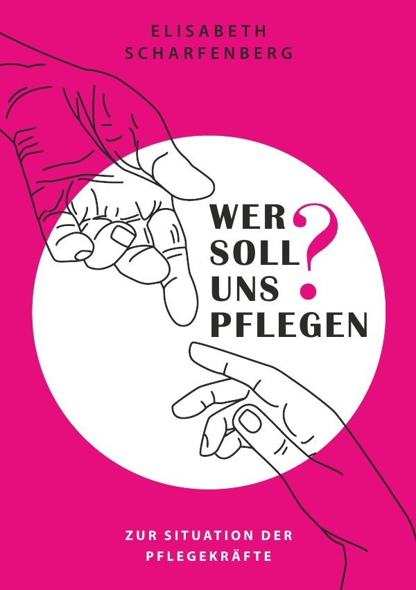 Cover: 9783746711591 | Wer soll uns pflegen? | Zur Situation der Pflegekräfte | Scharfenberg