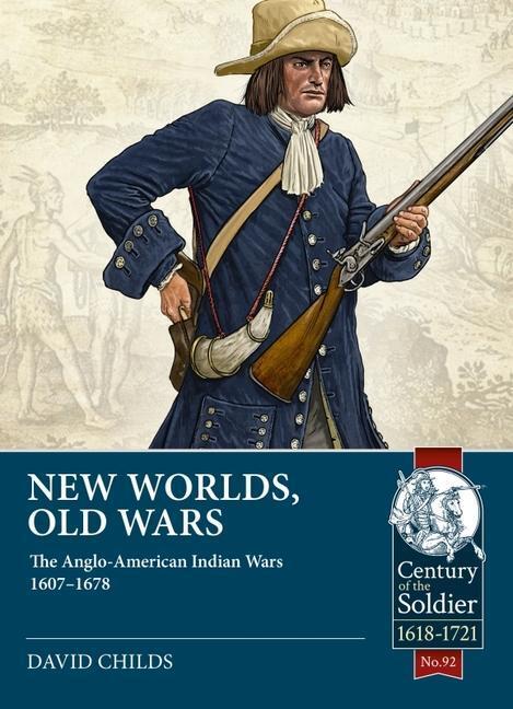 Cover: 9781915113993 | New Worlds, Old Wars: The Anglo-American Indian Wars 1607-1678 | Buch
