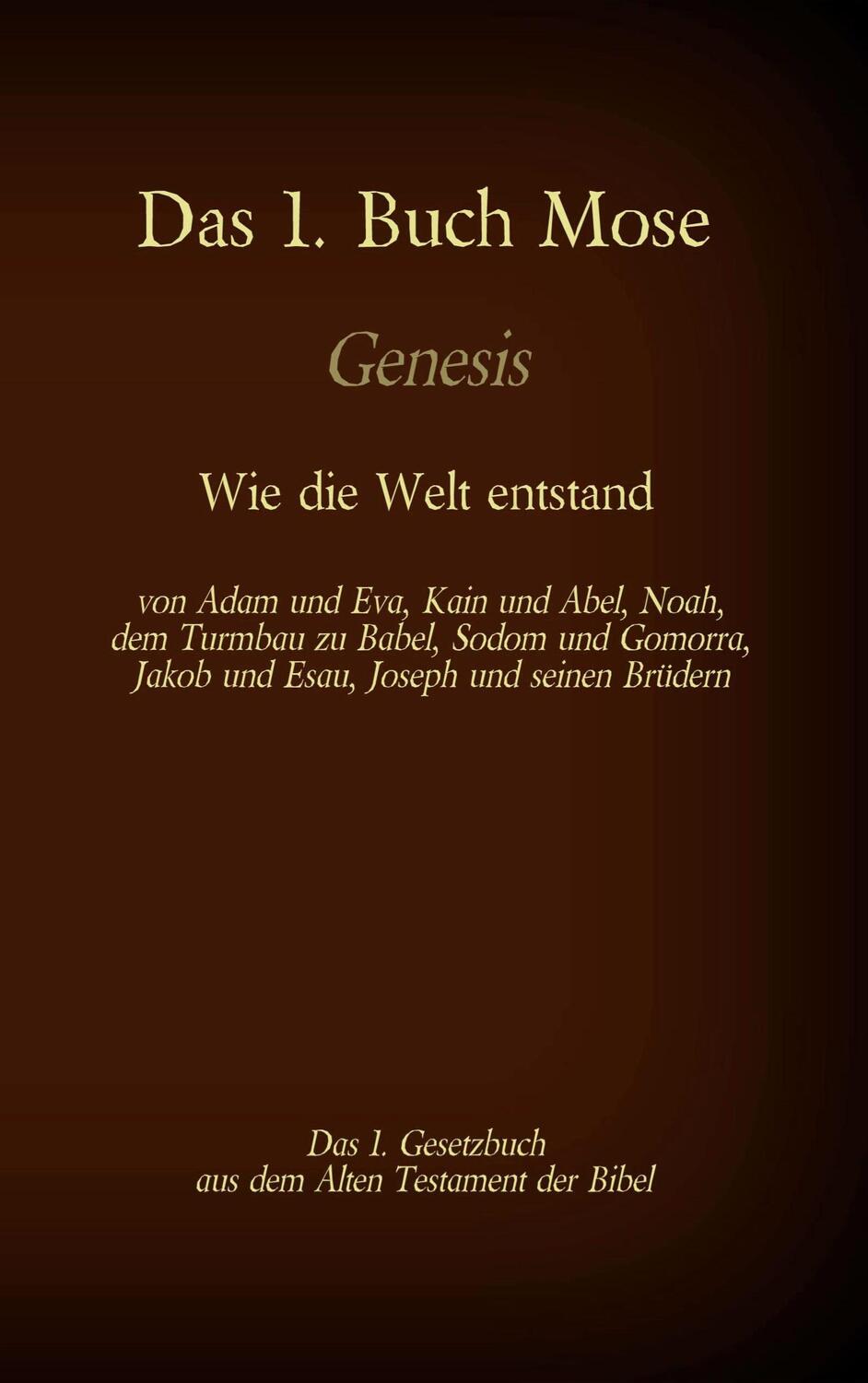 Cover: 9783740770099 | Das 1. Buch Mose, Genesis, das 1. Gesetzbuch aus der Bibel - Wie...