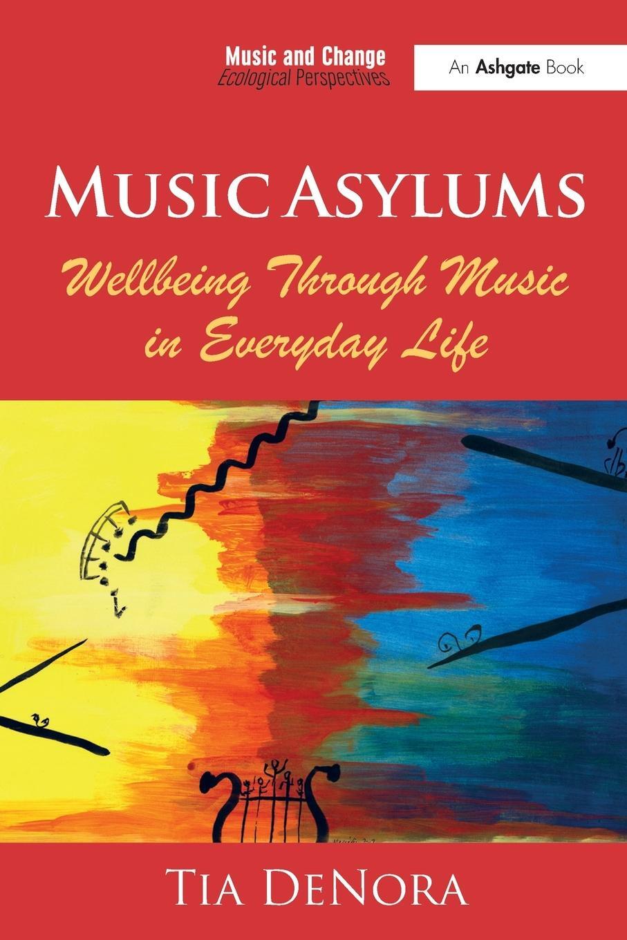 Cover: 9781472455987 | Music Asylums | Wellbeing Through Music in Everyday Life | Tia Denora