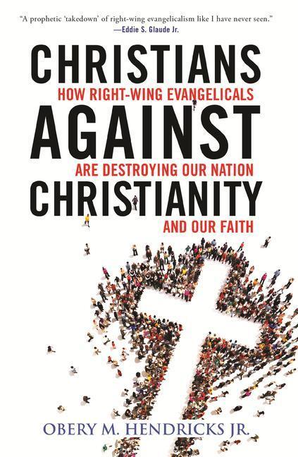 Cover: 9780807057407 | Christians Against Christianity: How Right-Wing Evangelicals Are...