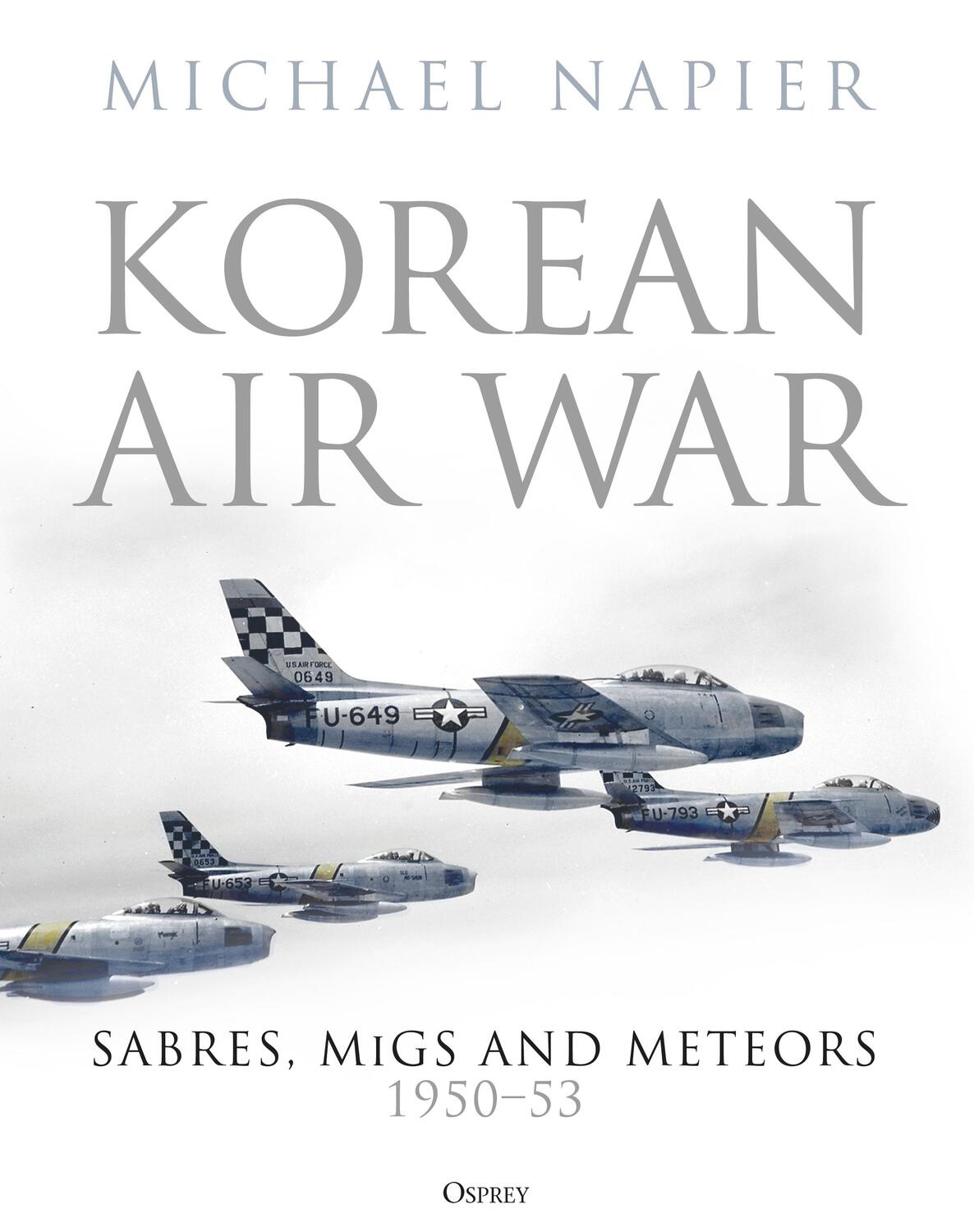Cover: 9781472844446 | Korean Air War | Sabres, MiGs and Meteors, 1950-53 | Michael Napier