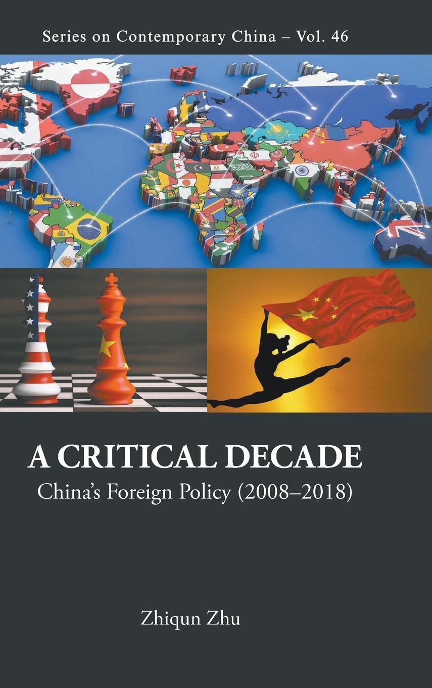 Cover: 9789811200779 | A Critical Decade | China's Foreign Policy (2008-2018) | Zhiqun Zhu