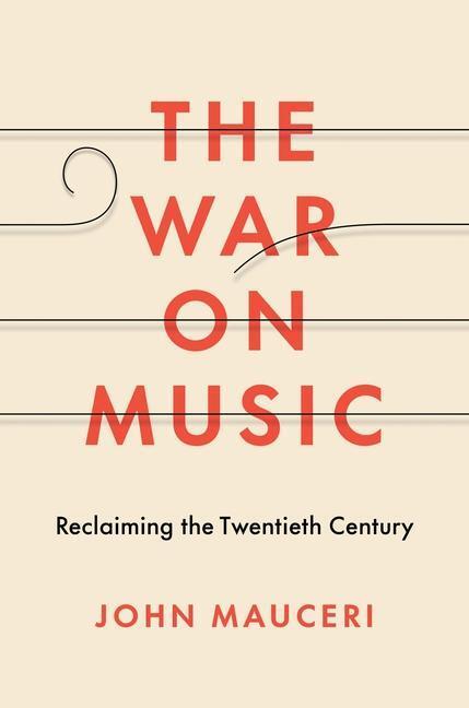 Cover: 9780300233704 | The War on Music | Reclaiming the Twentieth Century | John Mauceri