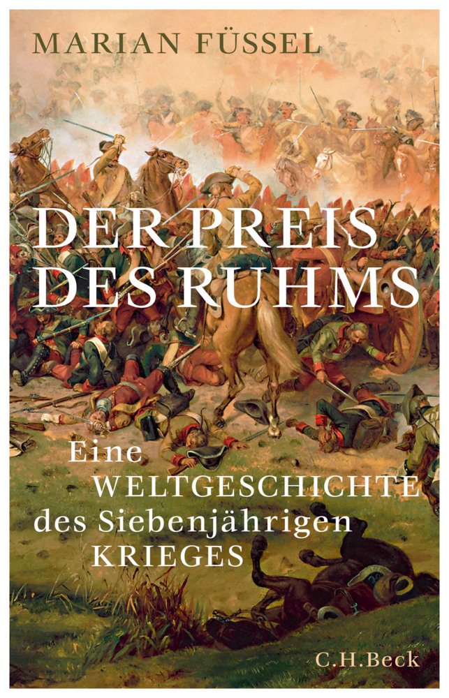 Cover: 9783406740053 | Der Preis des Ruhms | Eine Weltgeschichte des Siebenjährigen Krieges