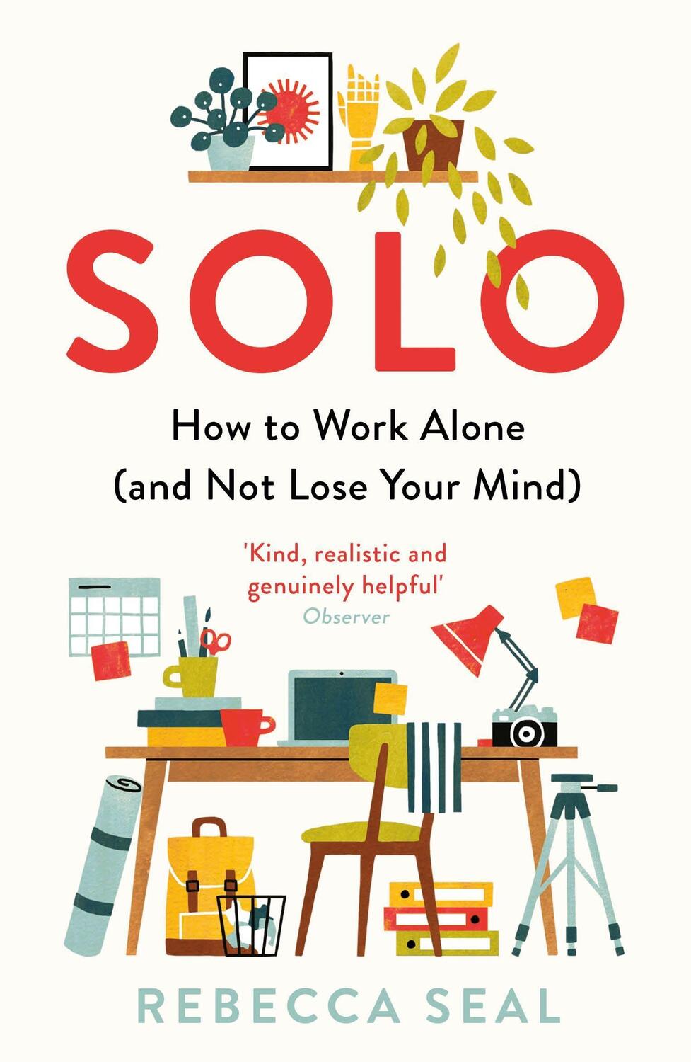 Cover: 9781788164863 | Solo | How to Work Alone (and Not Lose Your Mind) | Rebecca Seal