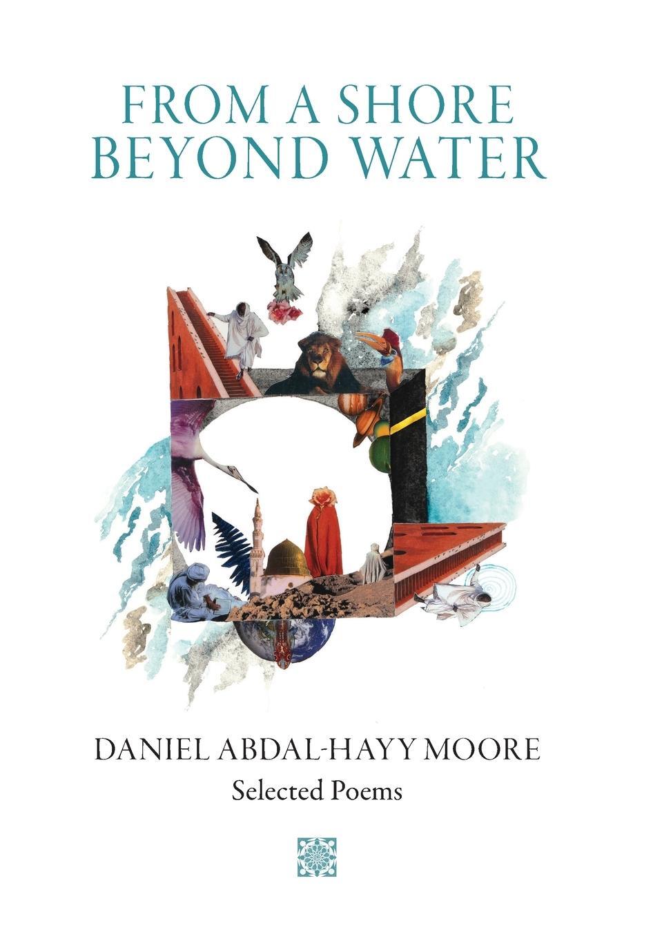 Cover: 9798987798409 | From a Shore Beyond Water | Selected Poems of Daniel Abdal-Hayy Moore
