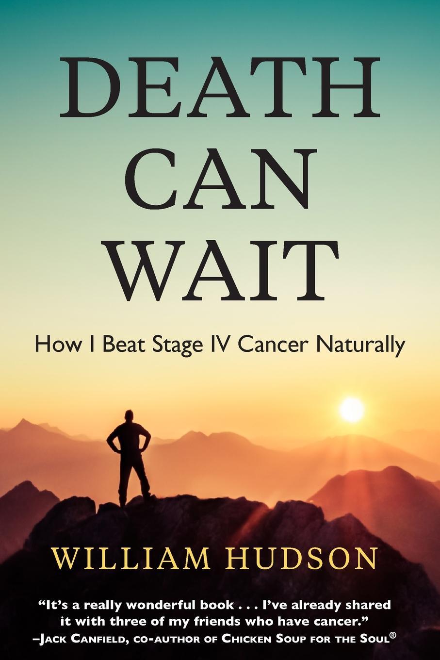 Cover: 9798218403836 | Death Can Wait | How I Beat Stage IV Cancer Naturally | William Hudson