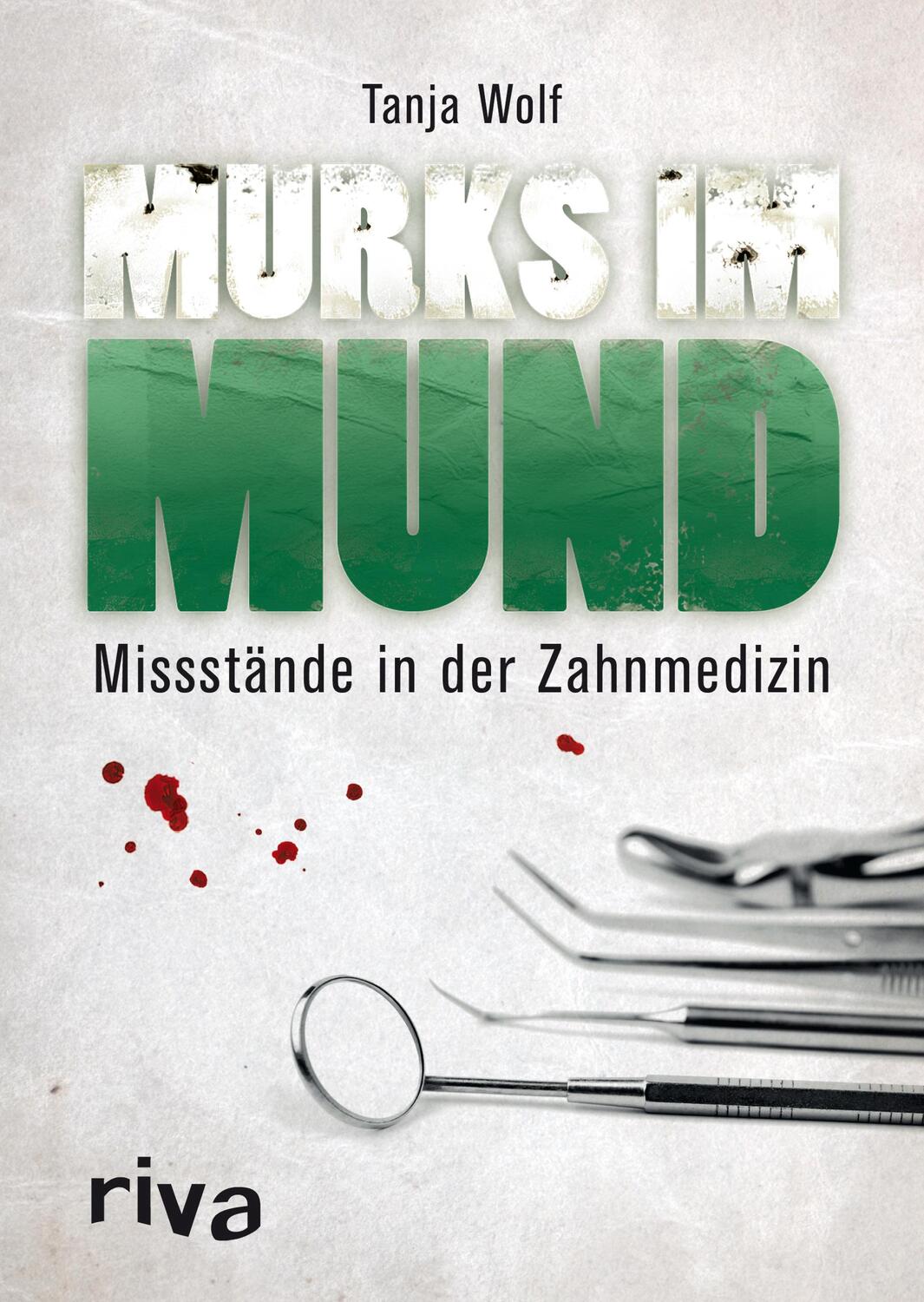 Cover: 9783868833645 | Murks im Mund | Missstände in der Zahnmedizin | Tanja Wolf | Buch