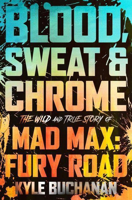 Cover: 9780063084346 | Blood, Sweat & Chrome | The Wild and True Story of Mad Max: Fury Road