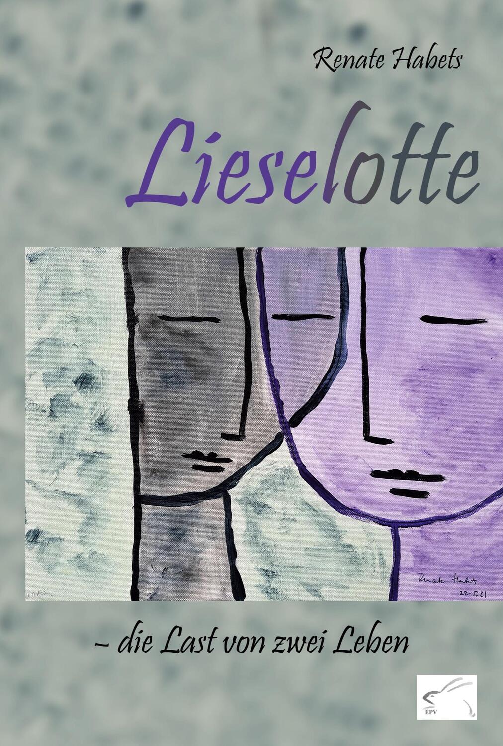 Cover: 9783961740949 | Lieselotte - die Last von zwei Leben | Renate Habets | Taschenbuch