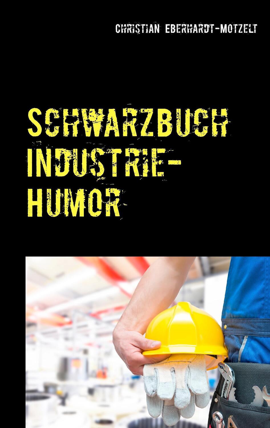 Cover: 9783734745195 | Schwarzbuch Industrie-Humor | Christian Eberhardt-Motzelt | Buch