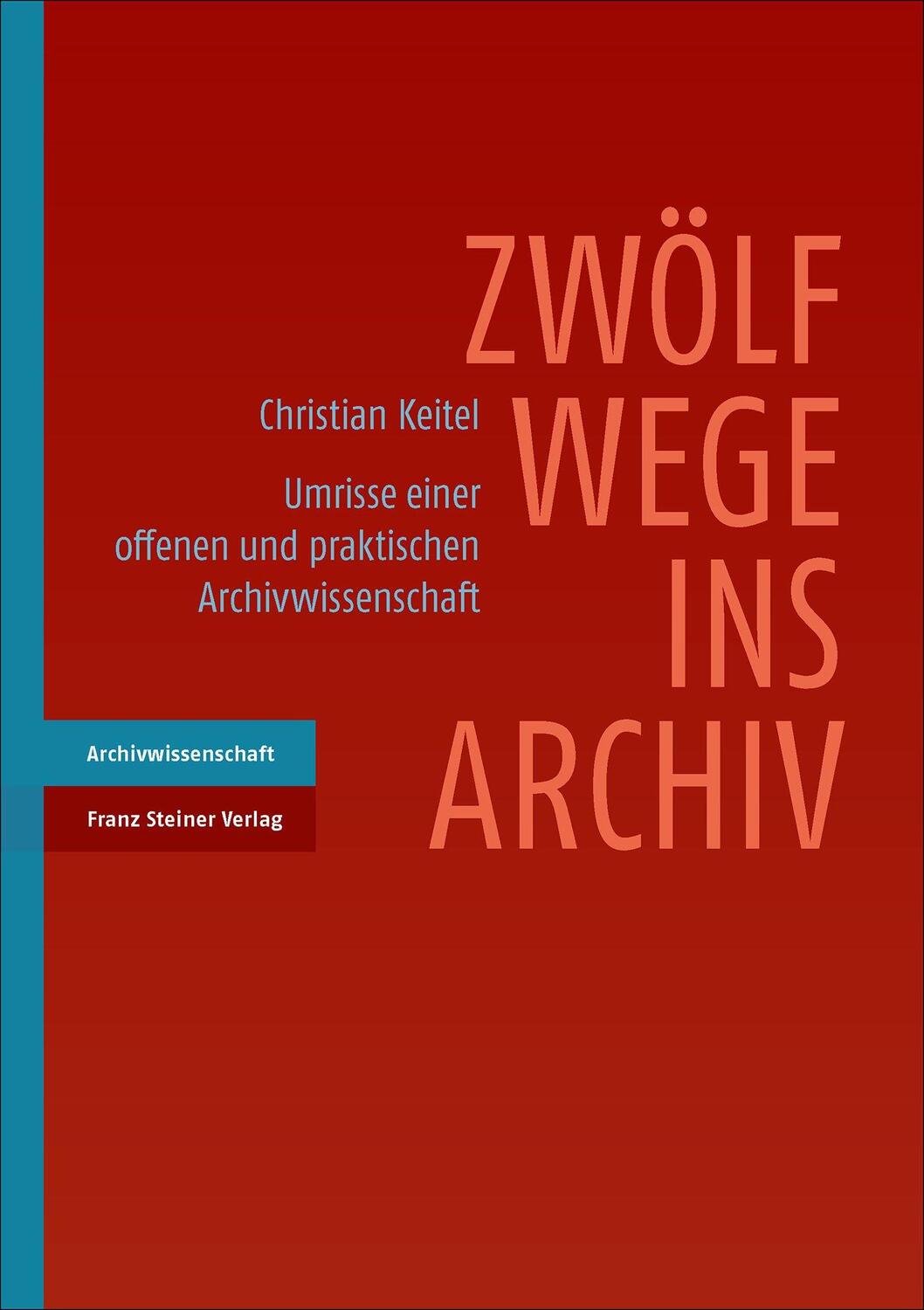 Cover: 9783515121569 | Zwölf Wege ins Archiv | Christian Keitel | Taschenbuch | Deutsch