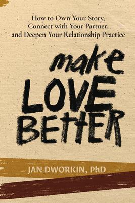 Cover: 9781733901109 | Make Love Better: How to Own Your Story, Connect with Your Partner,...