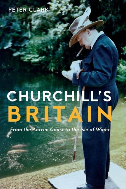 Cover: 9781909961746 | Churchill's Britain | From the Antrim Coast to the Isle of Wight