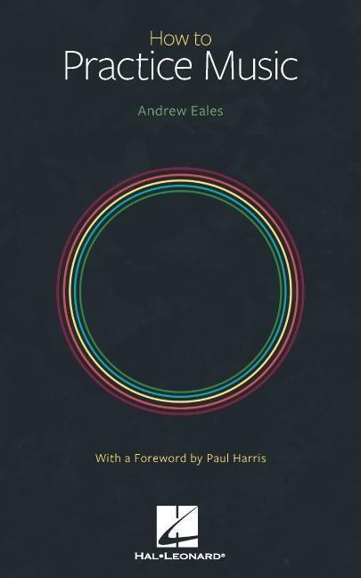 Cover: 9781705159613 | How to Practice Music by Andrew Eales with a Foreword by Paul Harris