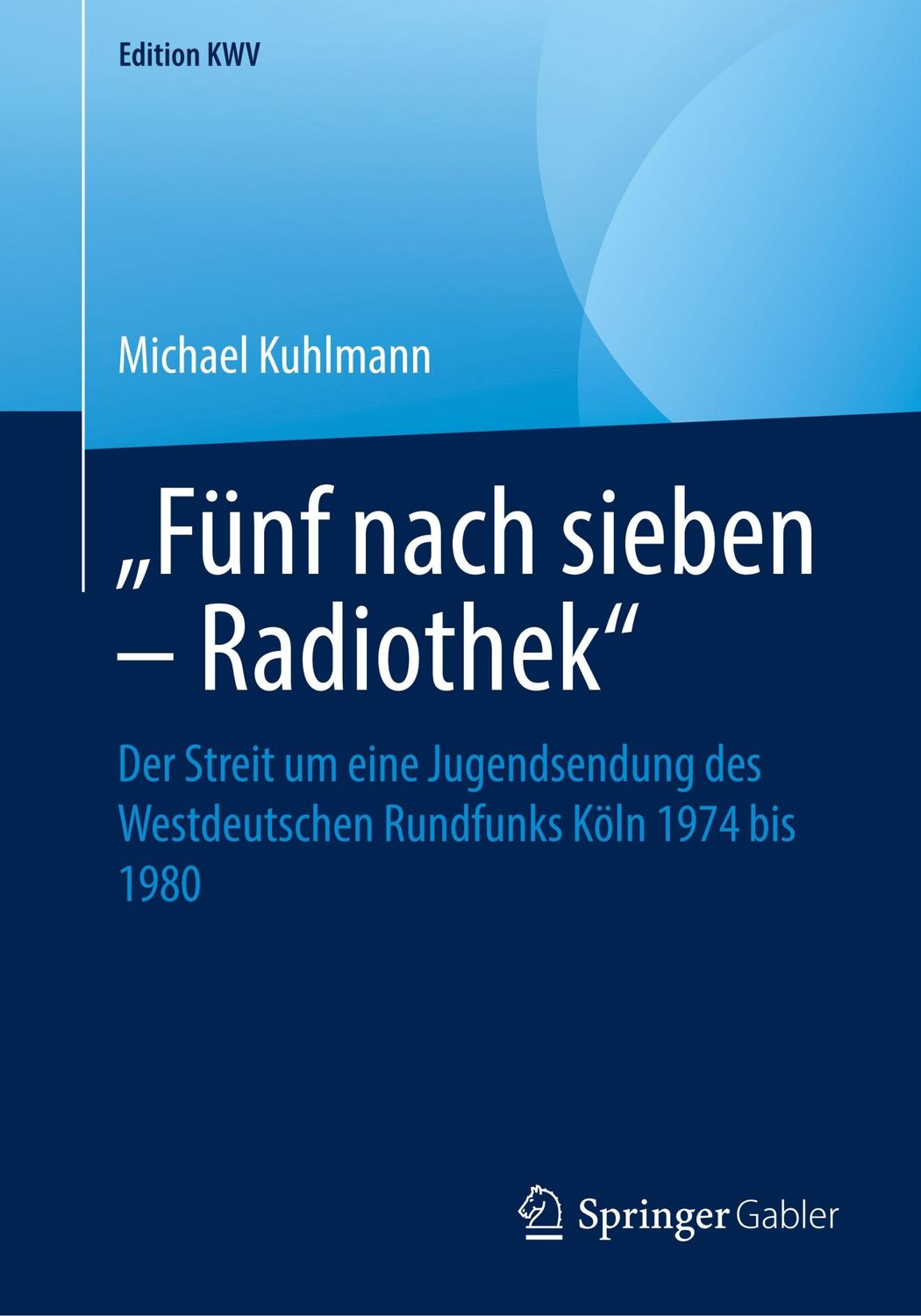 Cover: 9783658242381 | ¿Fünf nach sieben ¿ Radiothek¿ | Michael Kuhlmann | Taschenbuch | xii