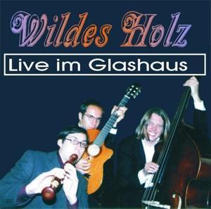 Cover: 4260129130026 | Live im Glashaus | Wildes Holz | Audio-CD | 2016 | EAN 4260129130026