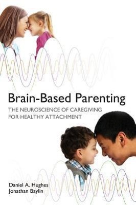 Cover: 9780393707281 | Brain-Based Parenting: The Neuroscience of Caregiving for Healthy...